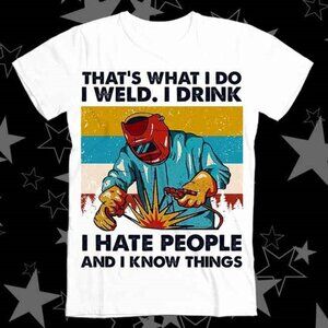 Funny Welder T-Shirt – That’s What I Do I Weld I Drink I Hate People